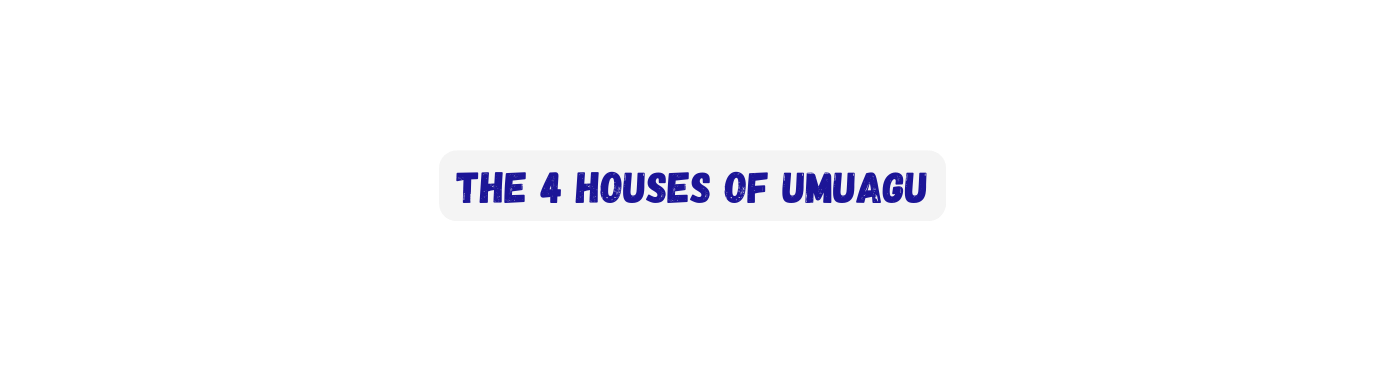 The 4 Houses of UmuAgu
