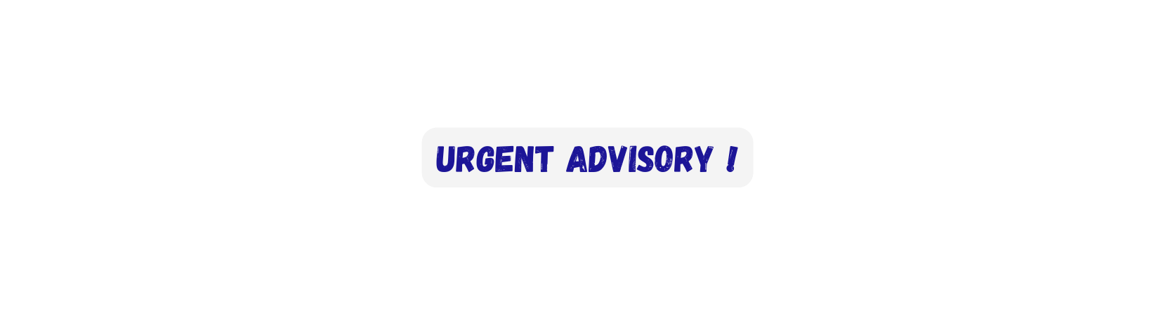 urgent Advisory